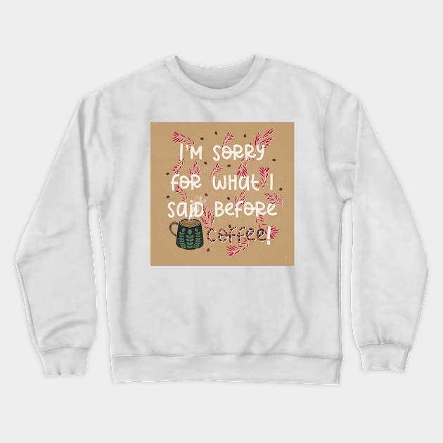 Coffee Apology Illustration // I’m sorry for what I said before coffee Crewneck Sweatshirt by creativebakergb